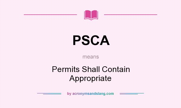 What does PSCA mean? It stands for Permits Shall Contain Appropriate