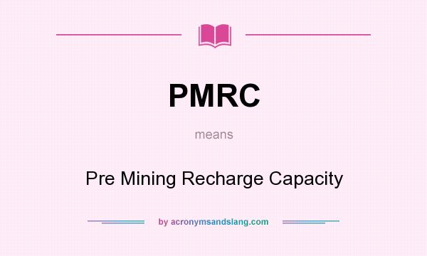What does PMRC mean? It stands for Pre Mining Recharge Capacity