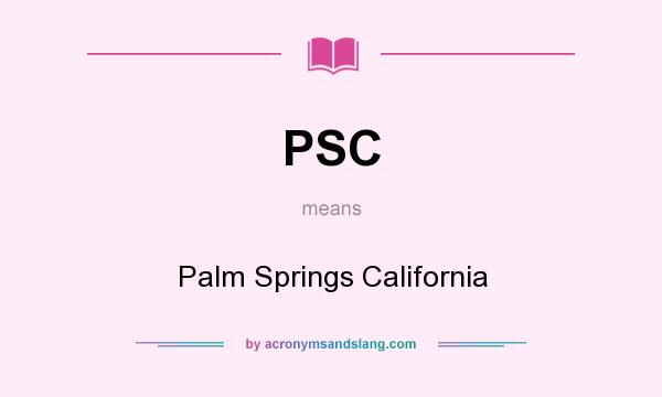 What does PSC mean? It stands for Palm Springs California