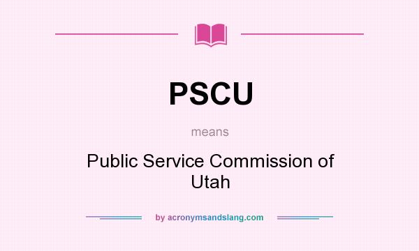 What does PSCU mean? It stands for Public Service Commission of Utah