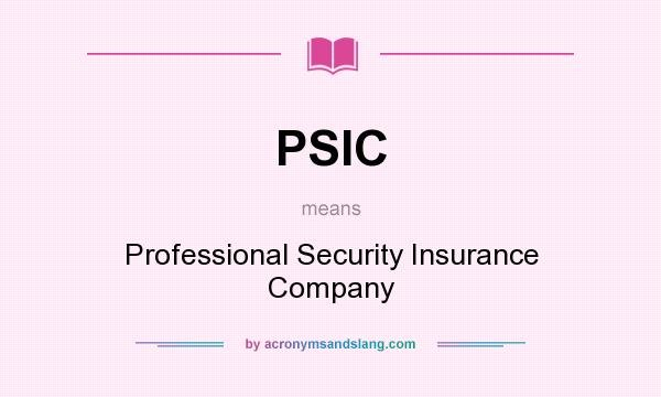 What does PSIC mean? It stands for Professional Security Insurance Company