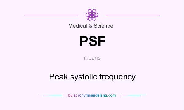 What does PSF mean? It stands for Peak systolic frequency
