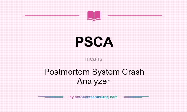What does PSCA mean? It stands for Postmortem System Crash Analyzer
