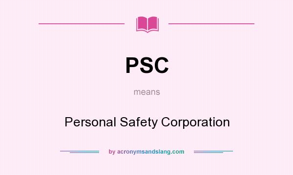 What does PSC mean? It stands for Personal Safety Corporation