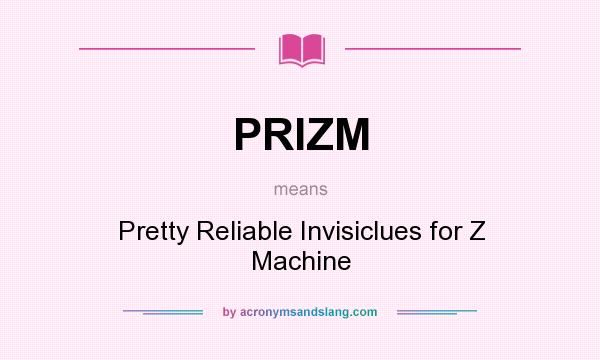 What does PRIZM mean? It stands for Pretty Reliable Invisiclues for Z Machine