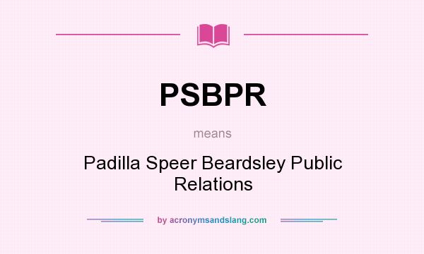 What does PSBPR mean? It stands for Padilla Speer Beardsley Public Relations