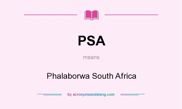 What does PSA mean? It stands for Phalaborwa South Africa