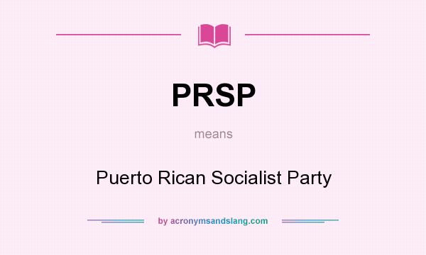 What does PRSP mean? It stands for Puerto Rican Socialist Party