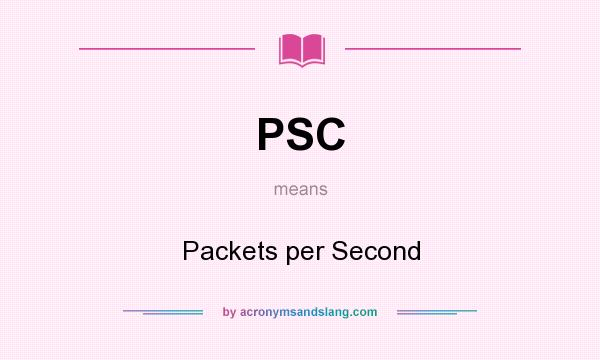 What does PSC mean? It stands for Packets per Second