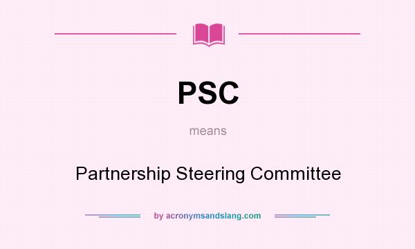 What does PSC mean? It stands for Partnership Steering Committee