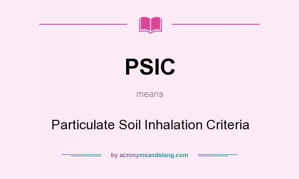 What does PSIC mean? It stands for Particulate Soil Inhalation Criteria