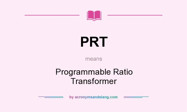What does PRT mean? It stands for Programmable Ratio Transformer