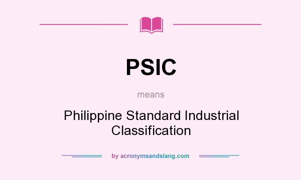 What does PSIC mean? It stands for Philippine Standard Industrial Classification