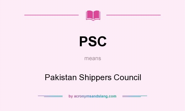 What does PSC mean? It stands for Pakistan Shippers Council