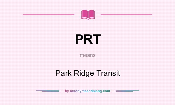What does PRT mean? It stands for Park Ridge Transit