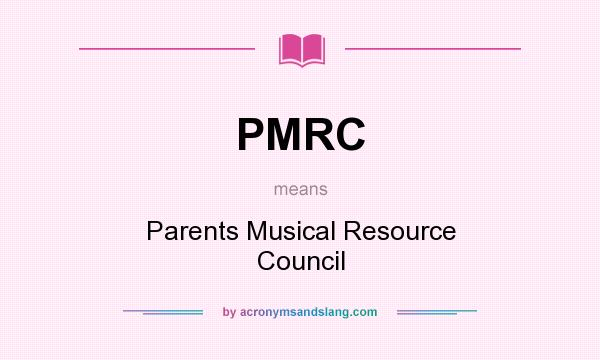 What does PMRC mean? It stands for Parents Musical Resource Council