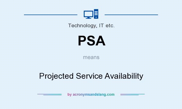 What does PSA mean? It stands for Projected Service Availability