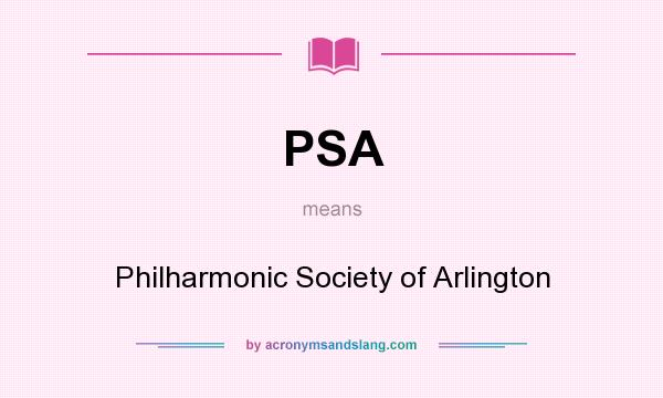 What does PSA mean? It stands for Philharmonic Society of Arlington