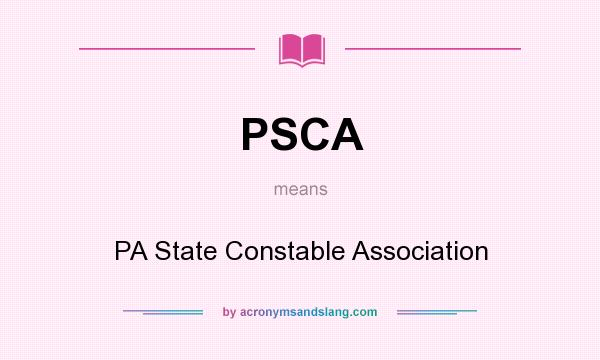 What does PSCA mean? It stands for PA State Constable Association