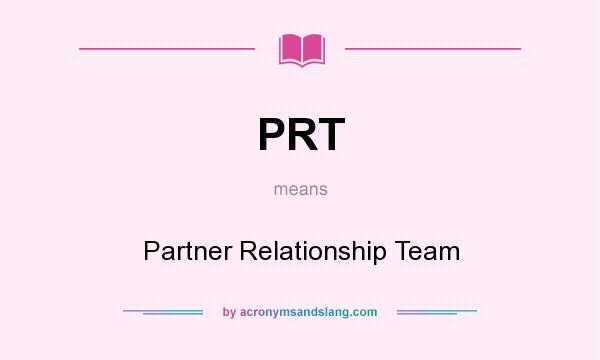 What does PRT mean? It stands for Partner Relationship Team