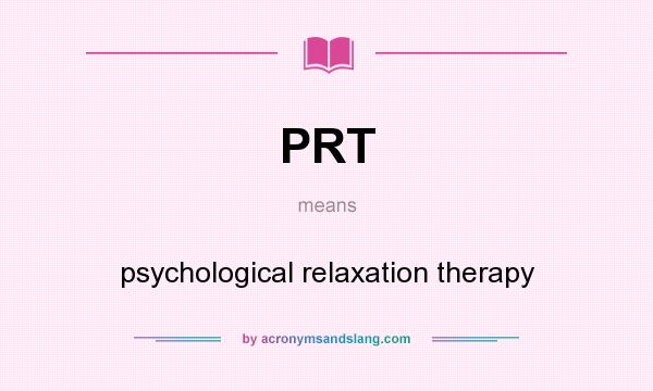 What does PRT mean? It stands for psychological relaxation therapy