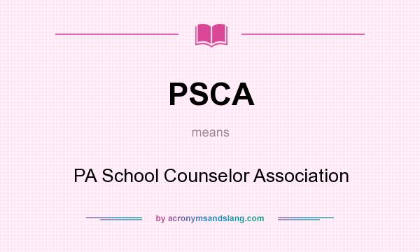 What does PSCA mean? It stands for PA School Counselor Association