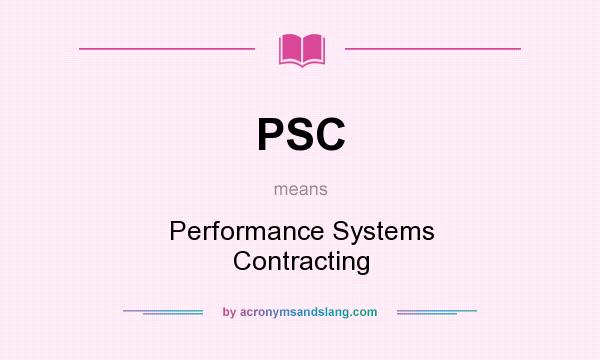 What does PSC mean? It stands for Performance Systems Contracting