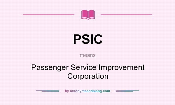 What does PSIC mean? It stands for Passenger Service Improvement Corporation