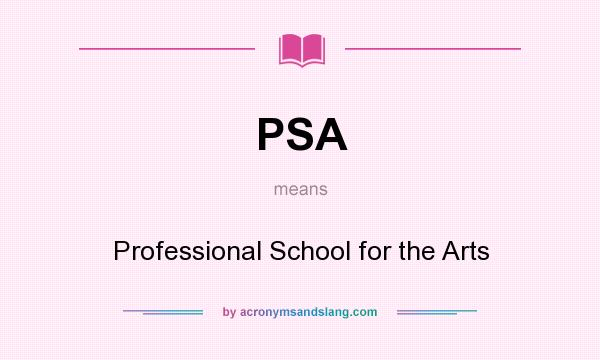 What does PSA mean? It stands for Professional School for the Arts