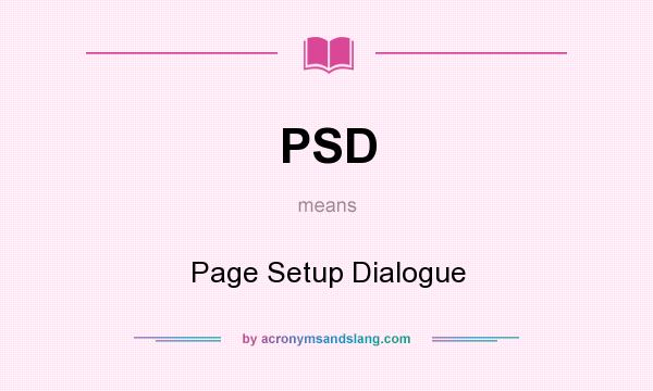 What does PSD mean? It stands for Page Setup Dialogue