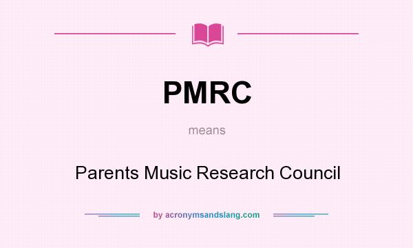 What does PMRC mean? It stands for Parents Music Research Council