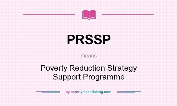 What does PRSSP mean? It stands for Poverty Reduction Strategy Support Programme