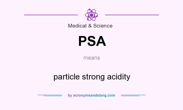 What does PSA mean? It stands for particle strong acidity