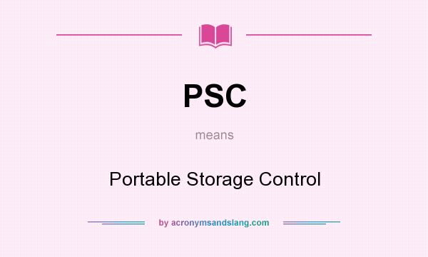 What does PSC mean? It stands for Portable Storage Control