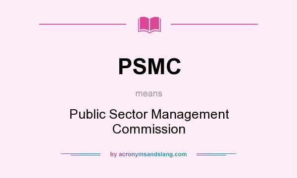 What does PSMC mean? It stands for Public Sector Management Commission