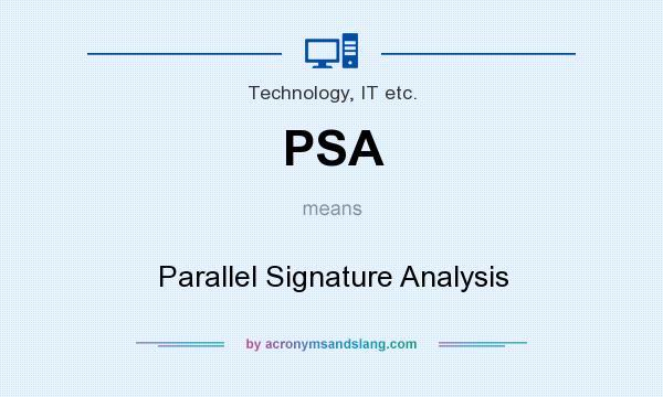 What does PSA mean? It stands for Parallel Signature Analysis