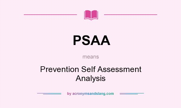 What does PSAA mean? It stands for Prevention Self Assessment Analysis