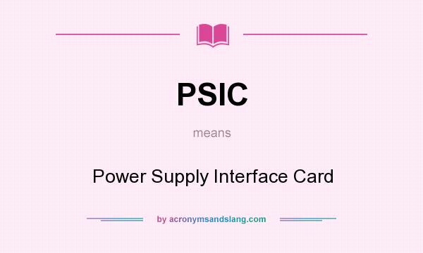 What does PSIC mean? It stands for Power Supply Interface Card