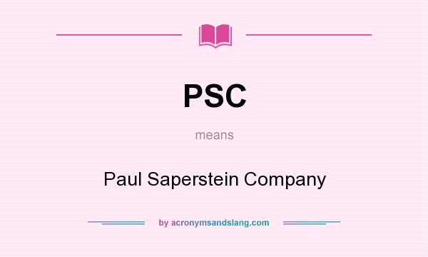 What does PSC mean? It stands for Paul Saperstein Company