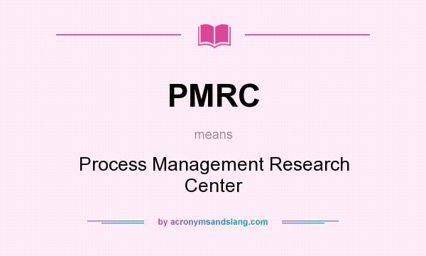 What does PMRC mean? It stands for Process Management Research Center