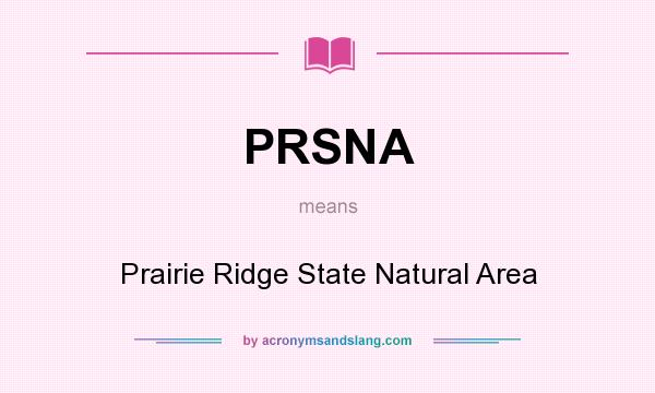 What does PRSNA mean? It stands for Prairie Ridge State Natural Area
