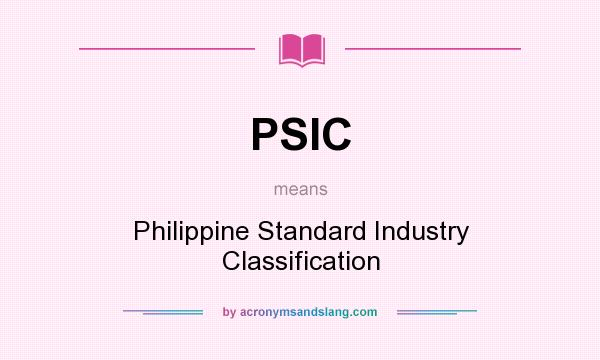 What does PSIC mean? It stands for Philippine Standard Industry Classification