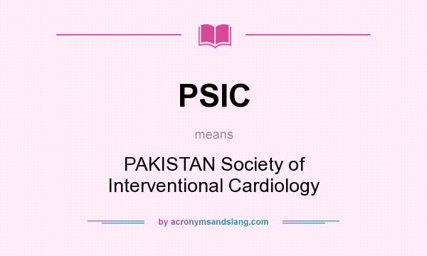 What does PSIC mean? It stands for PAKISTAN Society of Interventional Cardiology