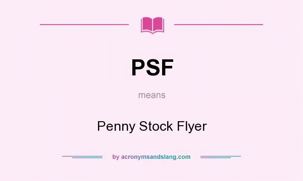 What does PSF mean? It stands for Penny Stock Flyer