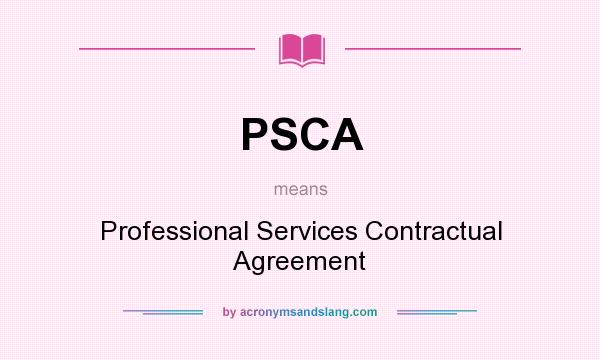 What does PSCA mean? It stands for Professional Services Contractual Agreement