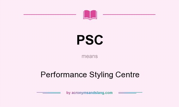 What does PSC mean? It stands for Performance Styling Centre