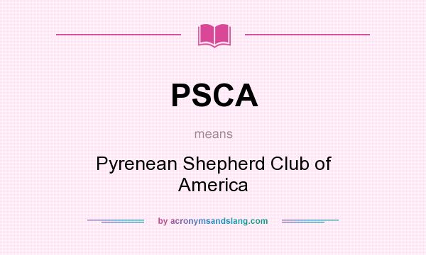 What does PSCA mean? It stands for Pyrenean Shepherd Club of America