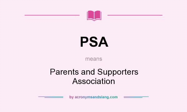 What does PSA mean? It stands for Parents and Supporters Association