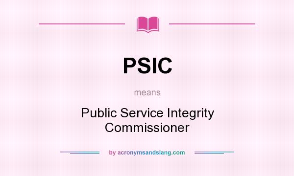 What does PSIC mean? It stands for Public Service Integrity Commissioner