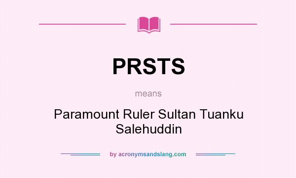 What does PRSTS mean? It stands for Paramount Ruler Sultan Tuanku Salehuddin